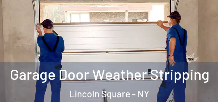  Garage Door Weather Stripping Lincoln Square - NY
