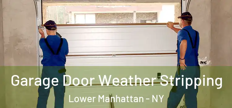  Garage Door Weather Stripping Lower Manhattan - NY