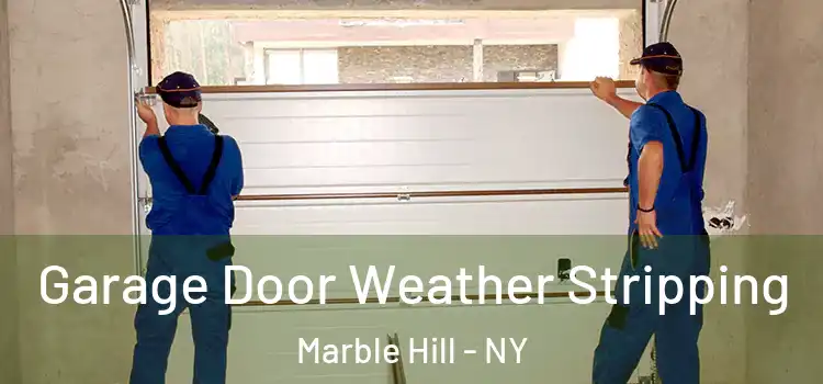  Garage Door Weather Stripping Marble Hill - NY