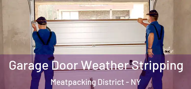  Garage Door Weather Stripping Meatpacking District - NY