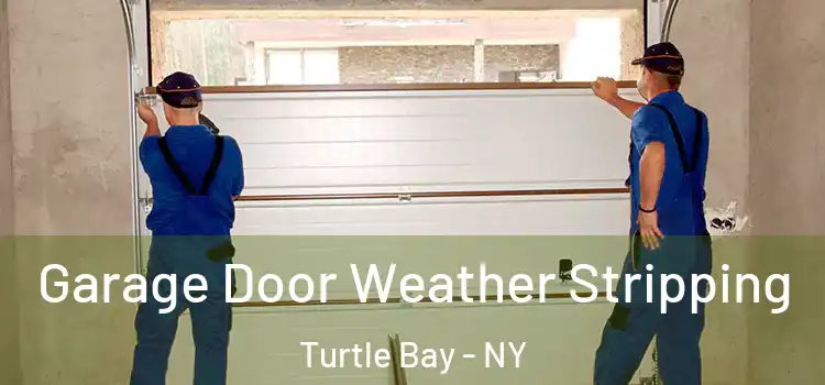  Garage Door Weather Stripping Turtle Bay - NY