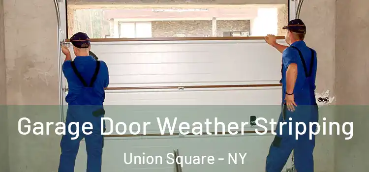  Garage Door Weather Stripping Union Square - NY