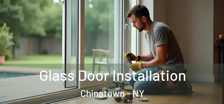 Glass Door Installation Chinatown - NY