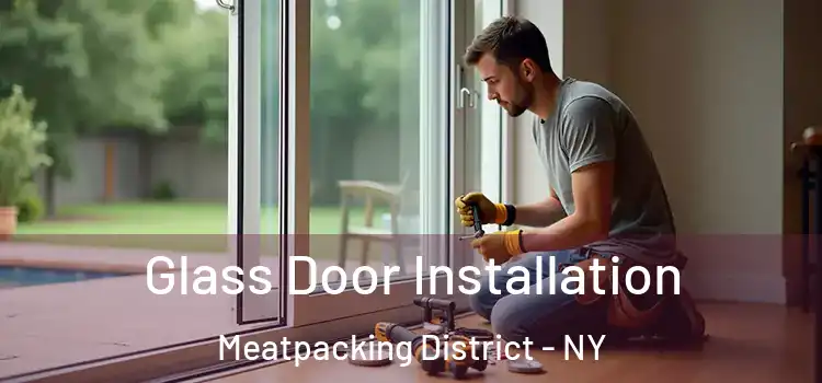 Glass Door Installation Meatpacking District - NY