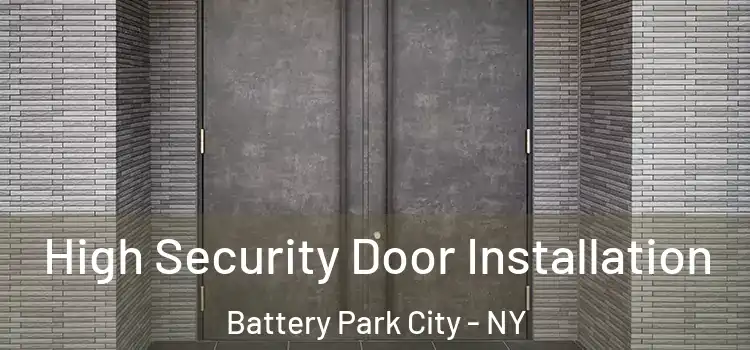 High Security Door Installation Battery Park City - NY