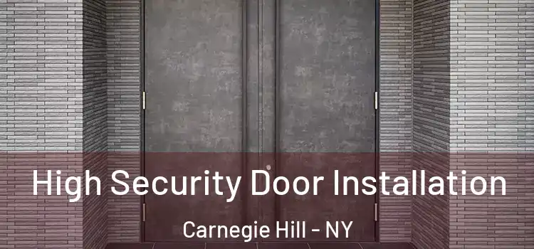 High Security Door Installation Carnegie Hill - NY