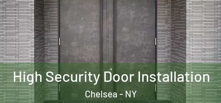  High Security Door Installation Chelsea - NY