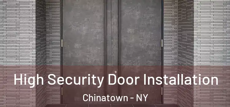 High Security Door Installation Chinatown - NY