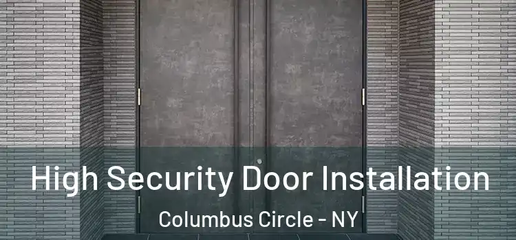  High Security Door Installation Columbus Circle - NY