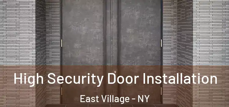  High Security Door Installation East Village - NY