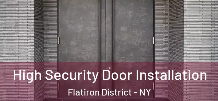  High Security Door Installation Flatiron District - NY