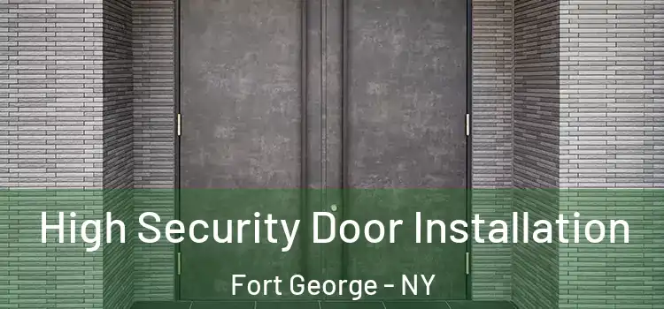  High Security Door Installation Fort George - NY