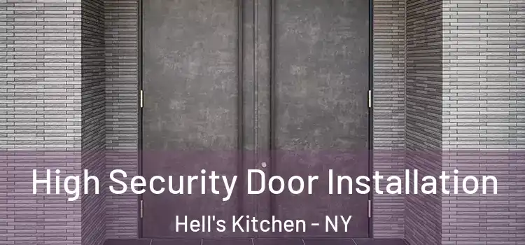  High Security Door Installation Hell's Kitchen - NY