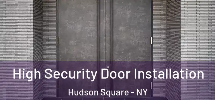  High Security Door Installation Hudson Square - NY
