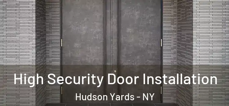  High Security Door Installation Hudson Yards - NY