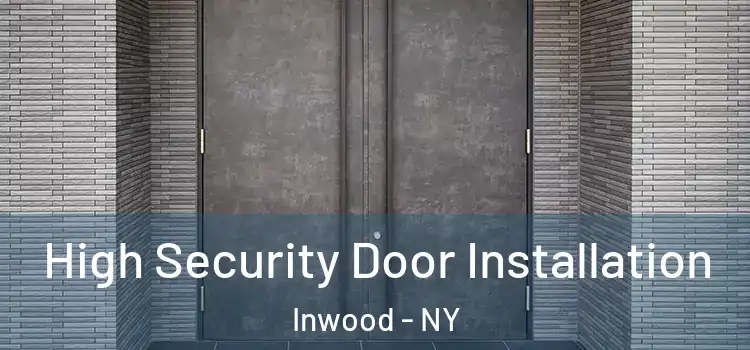 High Security Door Installation Inwood - NY