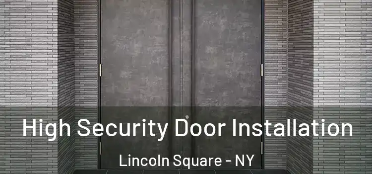 High Security Door Installation Lincoln Square - NY