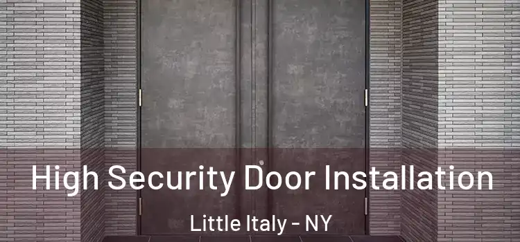 High Security Door Installation Little Italy - NY