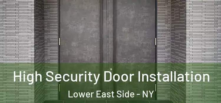  High Security Door Installation Lower East Side - NY