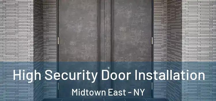  High Security Door Installation Midtown East - NY