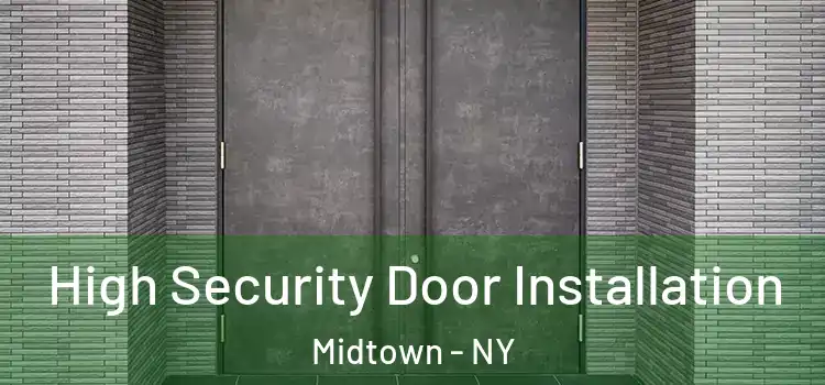  High Security Door Installation Midtown - NY