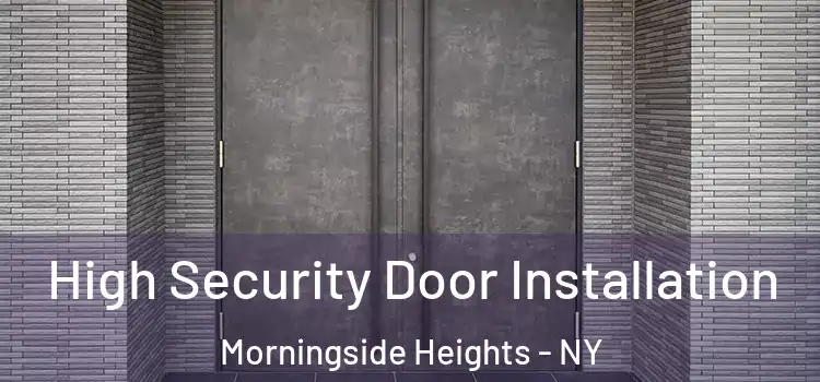  High Security Door Installation Morningside Heights - NY