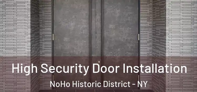  High Security Door Installation NoHo Historic District - NY