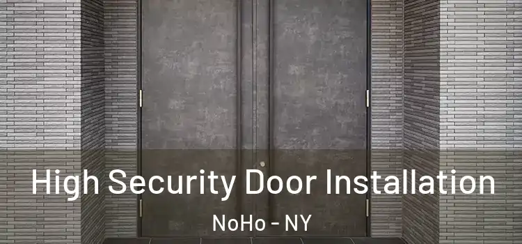  High Security Door Installation NoHo - NY