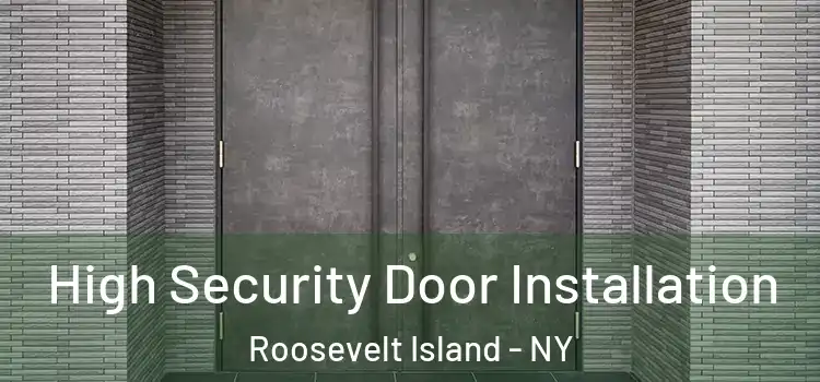  High Security Door Installation Roosevelt Island - NY