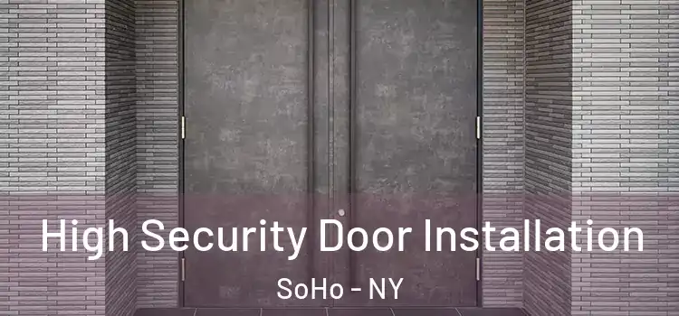  High Security Door Installation SoHo - NY