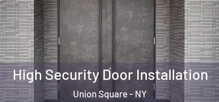  High Security Door Installation Union Square - NY