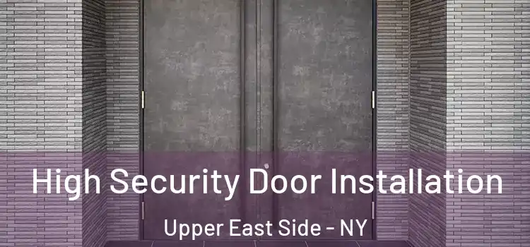  High Security Door Installation Upper East Side - NY