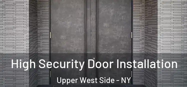  High Security Door Installation Upper West Side - NY
