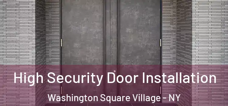  High Security Door Installation Washington Square Village - NY
