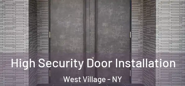  High Security Door Installation West Village - NY