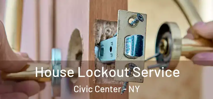  House Lockout Service Civic Center - NY