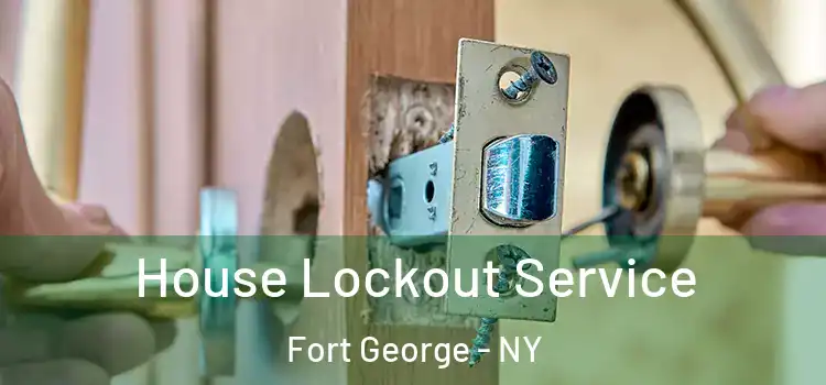  House Lockout Service Fort George - NY