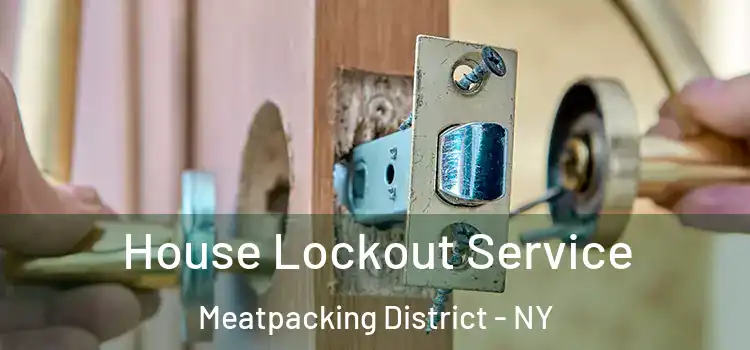  House Lockout Service Meatpacking District - NY