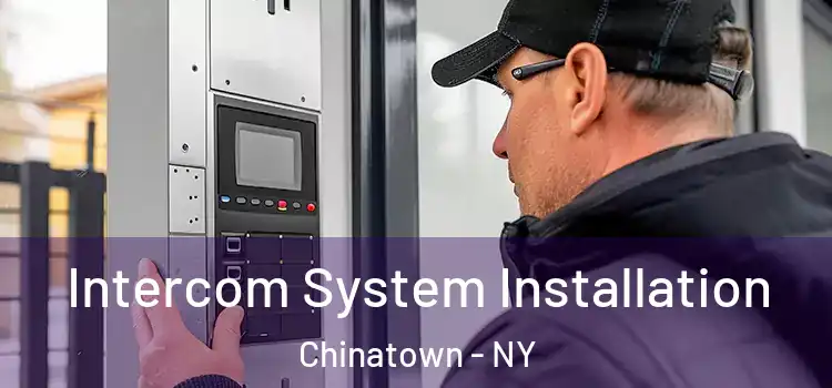  Intercom System Installation Chinatown - NY