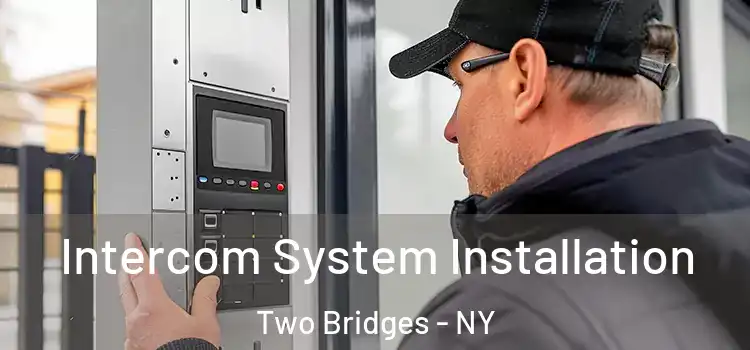  Intercom System Installation Two Bridges - NY