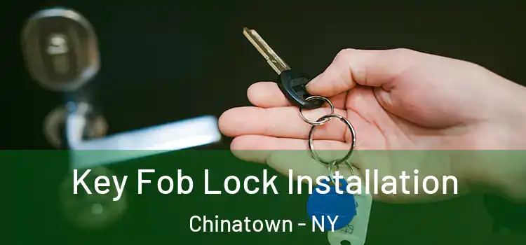  Key Fob Lock Installation Chinatown - NY