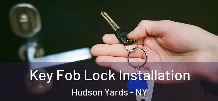Key Fob Lock Installation Hudson Yards - NY