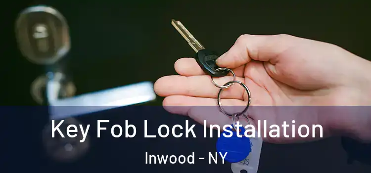  Key Fob Lock Installation Inwood - NY