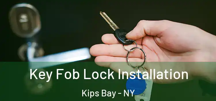  Key Fob Lock Installation Kips Bay - NY
