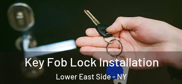  Key Fob Lock Installation Lower East Side - NY
