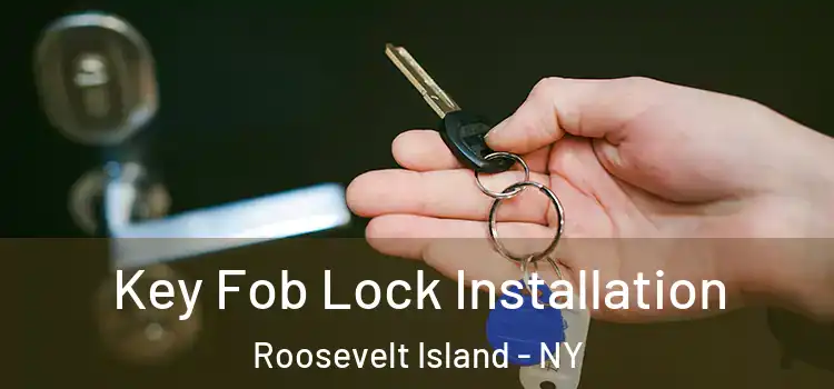  Key Fob Lock Installation Roosevelt Island - NY