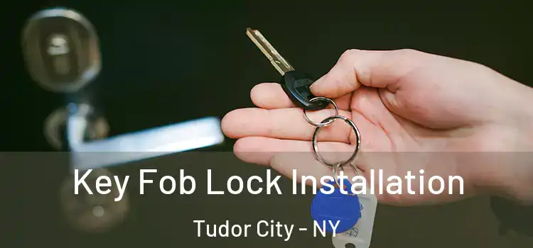  Key Fob Lock Installation Tudor City - NY
