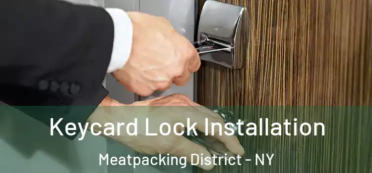  Keycard Lock Installation Meatpacking District - NY