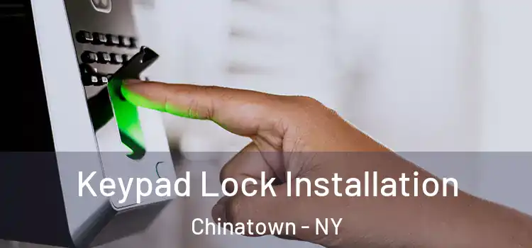Keypad Lock Installation Chinatown - NY