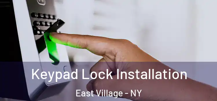  Keypad Lock Installation East Village - NY